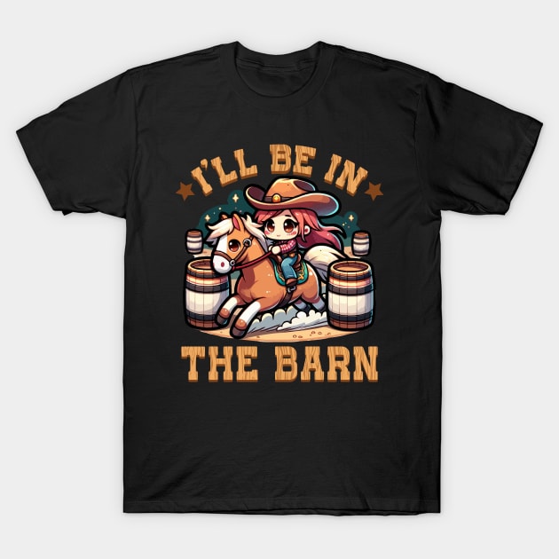 I'll Be In The Barn I Equestrian Pony Horse Fan T-Shirt by biNutz